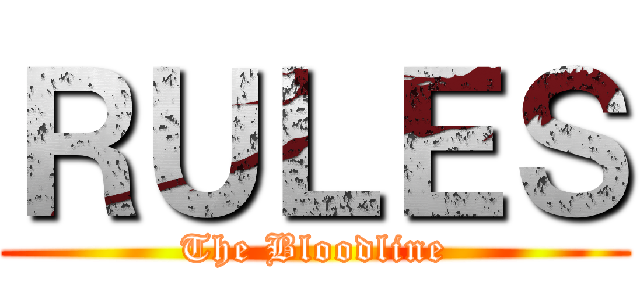 ＲＵＬＥＳ (The Bloodline)