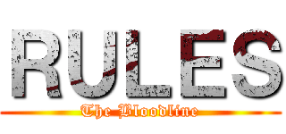 ＲＵＬＥＳ (The Bloodline)