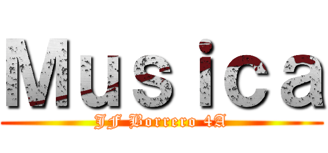 Ｍｕｓｉｃａ (JF Borrero 4A)