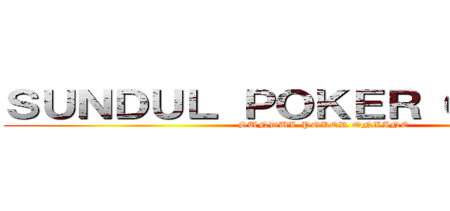 ＳＵＮＤＵＬ ＰＯＫＥＲ ＯＮＬＩＮＥ (SUNDUL POKER ONLINE)