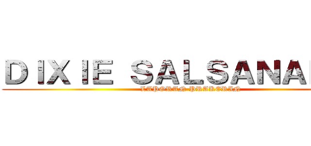ＤＩＸＩＥ ＳＡＬＳＡＮＡＮＤＡ (LAPORAN PRAKERIN)