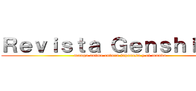 Ｒｅｖｉｓｔａ Ｇｅｎｓｈｉｋｅｎ (manga anime cutura japonesa y el mundo)