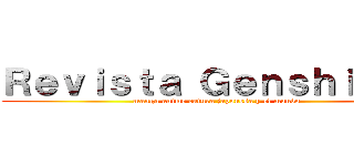 Ｒｅｖｉｓｔａ Ｇｅｎｓｈｉｋｅｎ (manga anime cutura japonesa y el mundo)