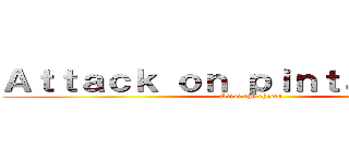 Ａｔｔａｃｋ ｏｎ ｐｉｎｔａｍｏｎａｓ (Silvi the chema)