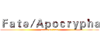 Ｆａｔｅ／Ａｐｏｃｒｙｐｈａ (attack on titan)