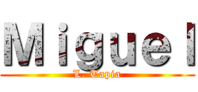 Ｍｉｇｕｅｌ (L. Tapia)