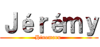 Ｊéｒéｍｙ (Hinomaru )
