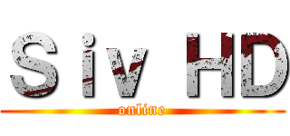 Ｓｉｖ ＨＤ (online)