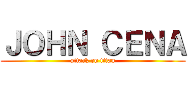 ＪＯＨＮ ＣＥＮＡ (attack on titan)