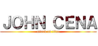 ＪＯＨＮ ＣＥＮＡ (attack on titan)