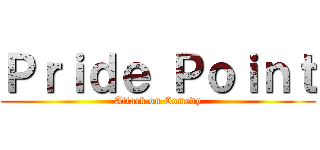 Ｐｒｉｄｅ Ｐｏｉｎｔ (Attack on Comedy)