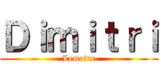 Ｄｉｍｉｔｒｉ (Lemoine)