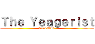 Ｔｈｅ Ｙｅａｇｅｒｉｓｔ (Attack Attack )