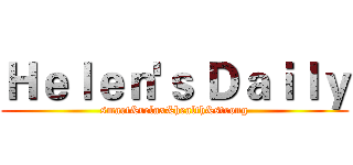 Ｈｅｌｅｎ'ｓ Ｄａｉｌｙ (smart&relax&health&strong)