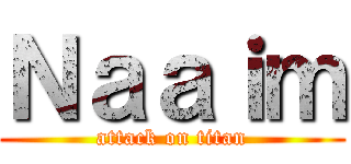 Ｎａａｉｍ (attack on titan)