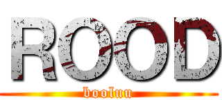 ＲＯＯＤ (booluu)