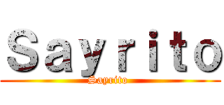 Ｓａｙｒｉｔｏ (Sayrito )