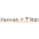 Ｒｅｎｎａｎ × Ｔｉａｇｏ (O Mais Gay Vence)