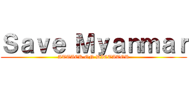 Ｓａｖｅ Ｍｙａｎｍａｒ (ATTACK ON DICTATOR)