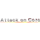 Ａｔｔａｃｋ ｏｎ Ｃｏｒｏｎａ ()