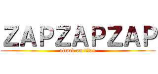 ＺＡＰＺＡＰＺＡＰ (attack on titan)