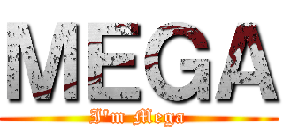 ＭＥＧＡ (I'm Mega)