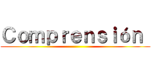 Ｃｏｍｐｒｅｎｓｉóｎ  ()