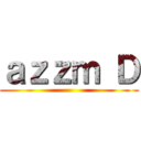 ａｚｚｍ Ｄ ()