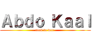 Ａｂｄｏ Ｋａａｌ (road to war )