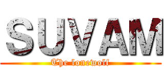ＳＵＶＡＭ (The lonewolf)