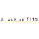 Ａ  ａｃｋ ｏｎ Ｔｉｔａｎ (The Novel)