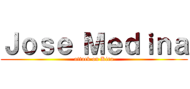 Ｊｏｓｅ Ｍｅｄｉｎａ (attack on Kira)