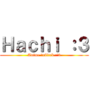 Ｈａｃｈｉ ：３ (Anime Őrültek.:'3)