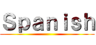 Ｓｐａｎｉｓｈ ()