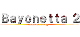 Ｂａｙｏｎｅｔｔａ ２ (Attack On Stripper)