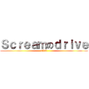 Ｓｃｒｅａｍのｄｒｉｖｅ (CKK)