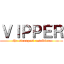 ＶＩＰＰＥＲ (the strongest a soldier)