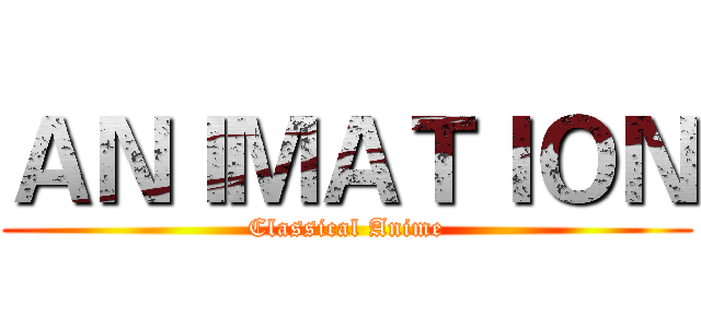 ＡＮＩＭＡＴＩＯＮ (Classical Anime)