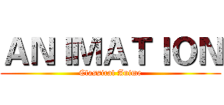 ＡＮＩＭＡＴＩＯＮ (Classical Anime)