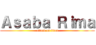 Ａｓａｂａ Ｒｉｍａ (attack on titan)