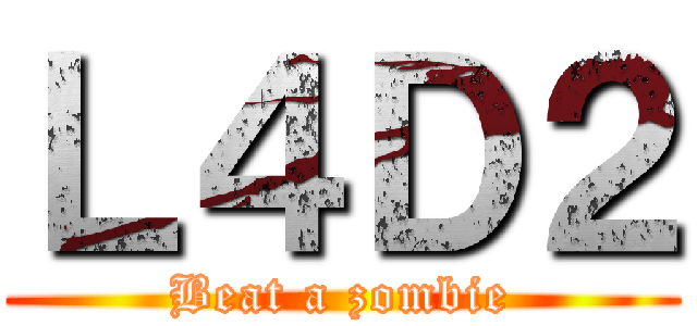 Ｌ４Ｄ２ (Beat a zombie)