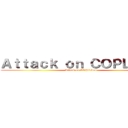 Ａｔｔａｃｋ ｏｎ ＣＯＰＬＡＮＳ (Attack on COPLAns)