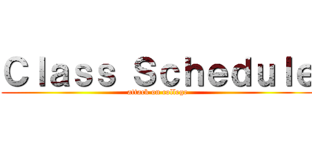 Ｃｌａｓｓ Ｓｃｈｅｄｕｌｅ (attack on college)