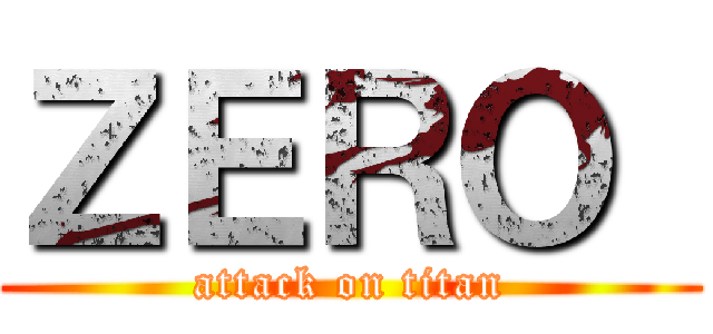ＺＥＲＯ  (attack on titan)