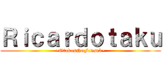 Ｒｉｃａｒｄｏｔａｋｕ (~OtakusNoFansub~)