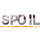 ＳＰＯＩＬ (attack on titan)