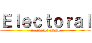 Ｅｌｅｃｔｏｒａｌ (Teoria del estado)
