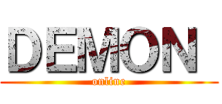 ＤＥＭＯＮ  (online)