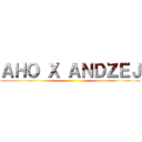 ＡＨＯ Ｘ ＡＮＤＺＥＪ ()