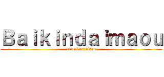 Ｂａｉｋｉｎｄａｉｍａｏｕ (attack on titan)